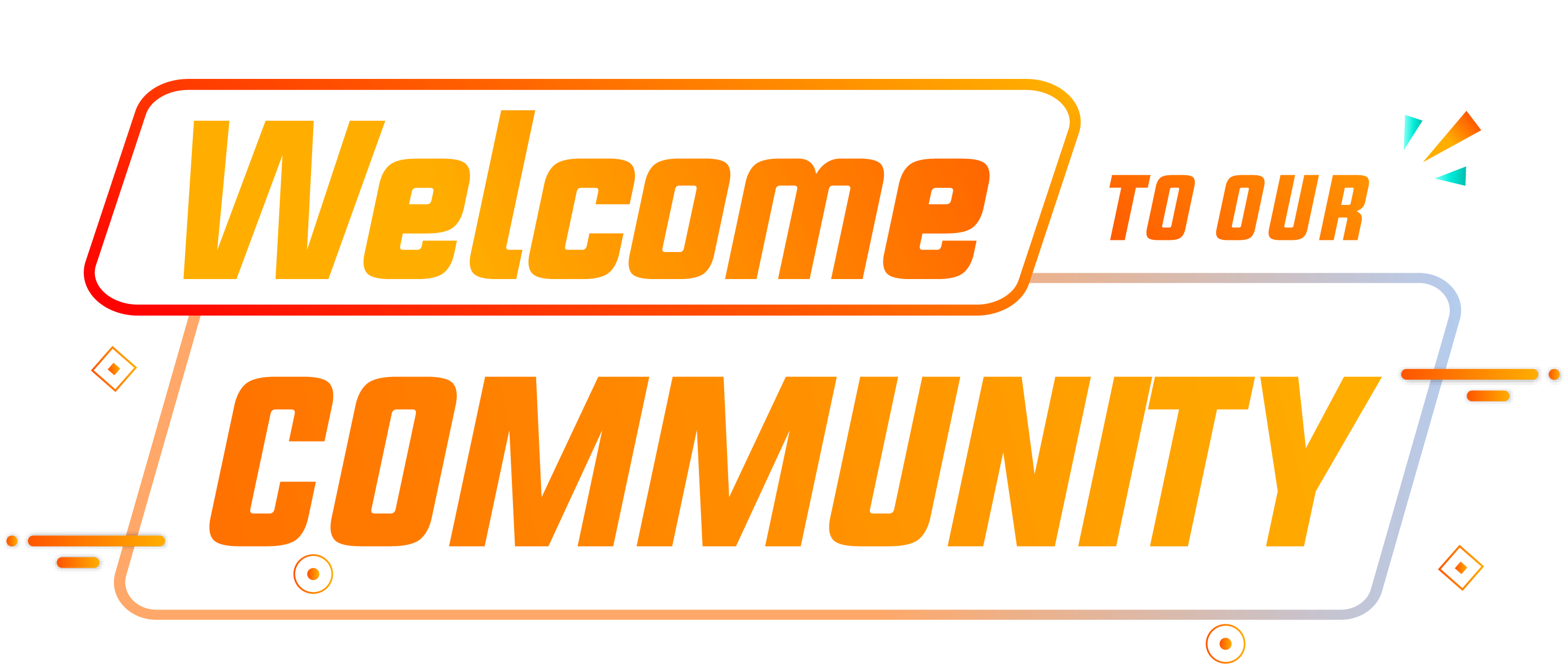 WELCOME TO OUR COMMUNITY